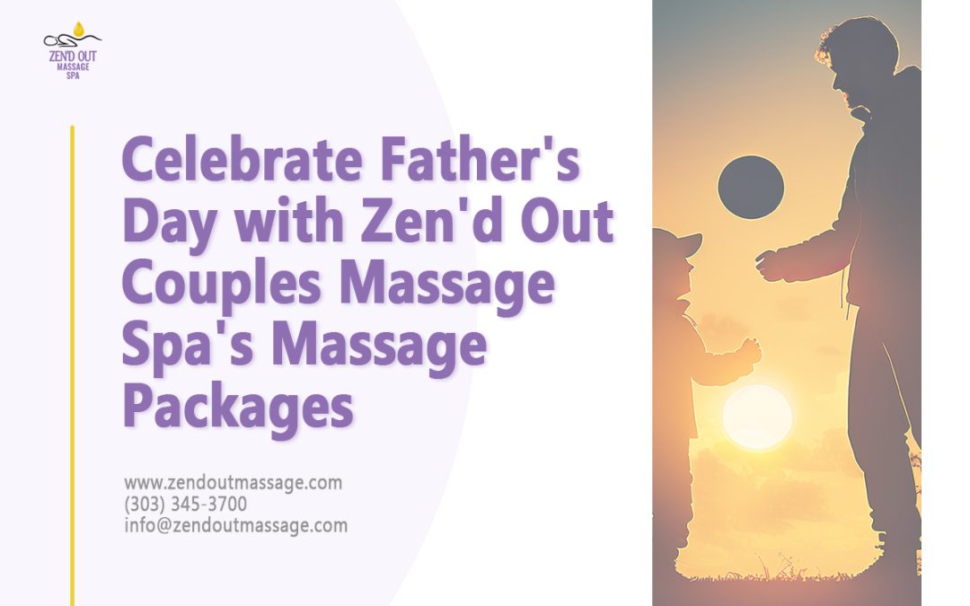 Celebrate Father's Day with Blissful Massage Packages at Zen'd Out Couples Massage Spa!